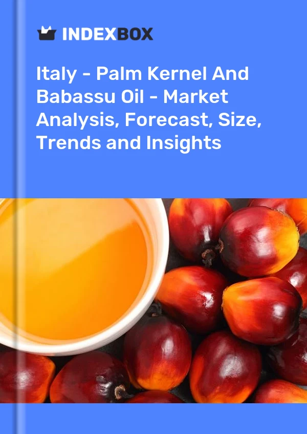 报告 意大利 - 棕榈仁和巴巴苏油 - 市场分析、预测、规模、趋势和见解 for 499$