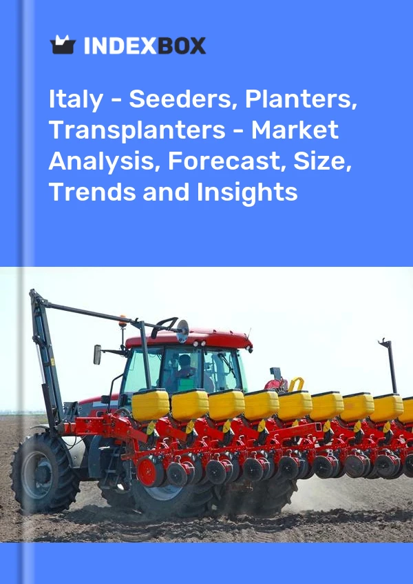 报告 意大利 - 播种机、种植机、移栽机 - 市场分析、预测、规模、趋势和见解 for 499$