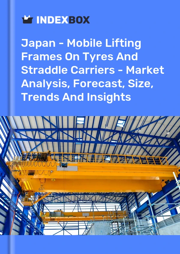 Japan - Mobile Lifting Frames On Tyres And Straddle Carriers - Market Analysis, Forecast, Size, Trends And Insights
