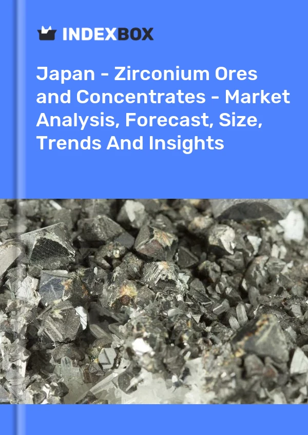 Japan - Zirconium Ores and Concentrates - Market Analysis, Forecast, Size, Trends And Insights