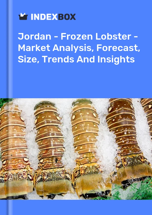 Report Jordan - Frozen Lobster - Market Analysis, Forecast, Size, Trends and Insights for 499$