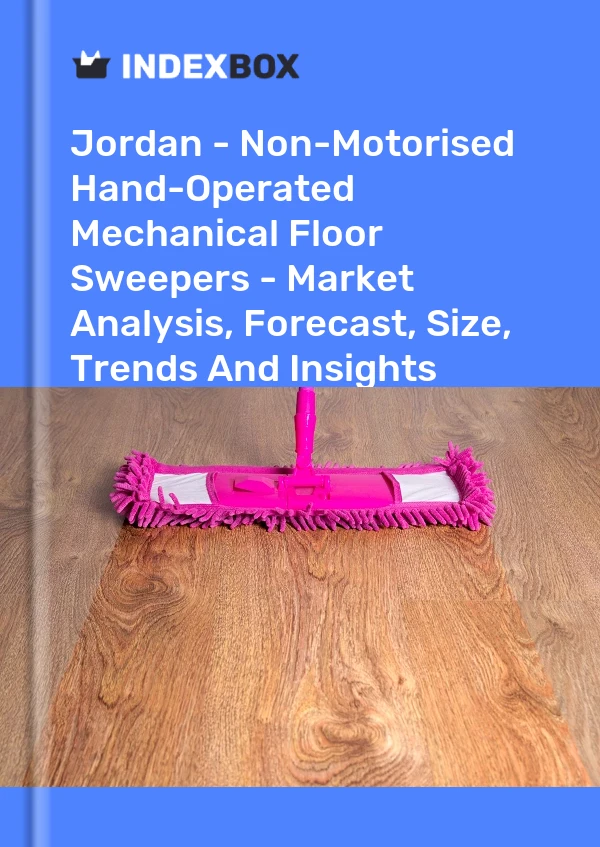 Report Jordan - Non-Motorised Hand-Operated Mechanical Floor Sweepers - Market Analysis, Forecast, Size, Trends and Insights for 499$