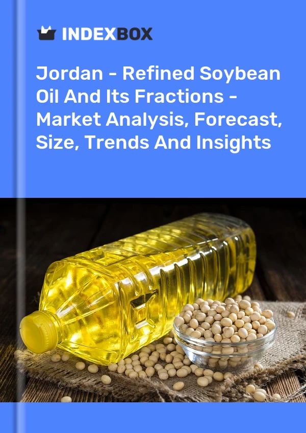 Report Jordan - Refined Soybean Oil and Its Fractions - Market Analysis, Forecast, Size, Trends and Insights for 499$