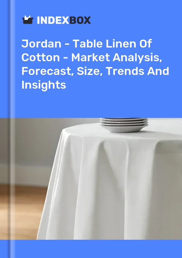 Jordan - Table Linen Of Cotton - Market Analysis, Forecast, Size, Trends And Insights