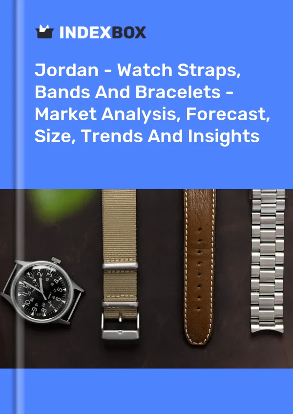 Jordan - Watch Straps, Bands And Bracelets - Market Analysis, Forecast, Size, Trends And Insights