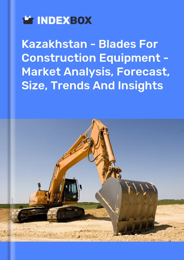 Kazakhstan - Blades For Construction Equipment - Market Analysis, Forecast, Size, Trends And Insights