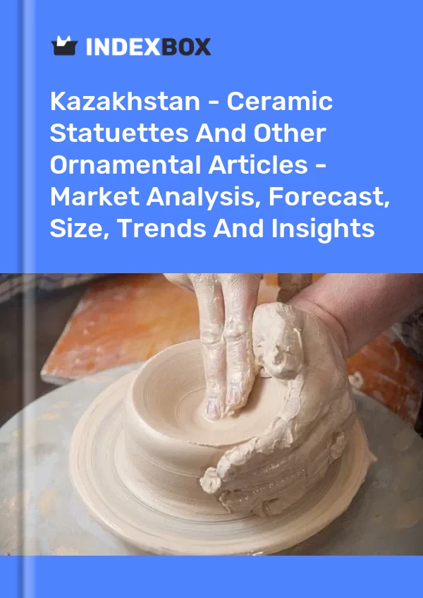 Kazakhstan - Ceramic Statuettes And Other Ornamental Articles - Market Analysis, Forecast, Size, Trends And Insights