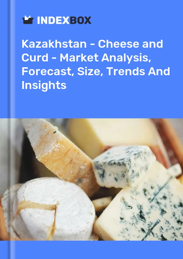 Kazakhstan - Cheese and Curd - Market Analysis, Forecast, Size, Trends And Insights