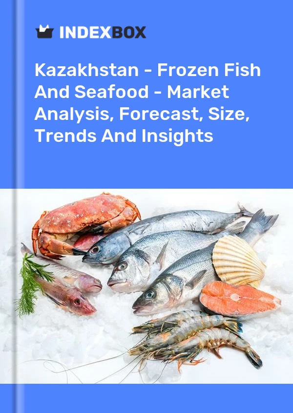 Kazakhstan - Frozen Fish And Seafood - Market Analysis, Forecast, Size, Trends And Insights