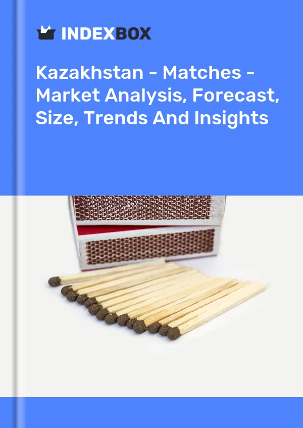 Report Kazakhstan - Matches - Market Analysis, Forecast, Size, Trends and Insights for 499$