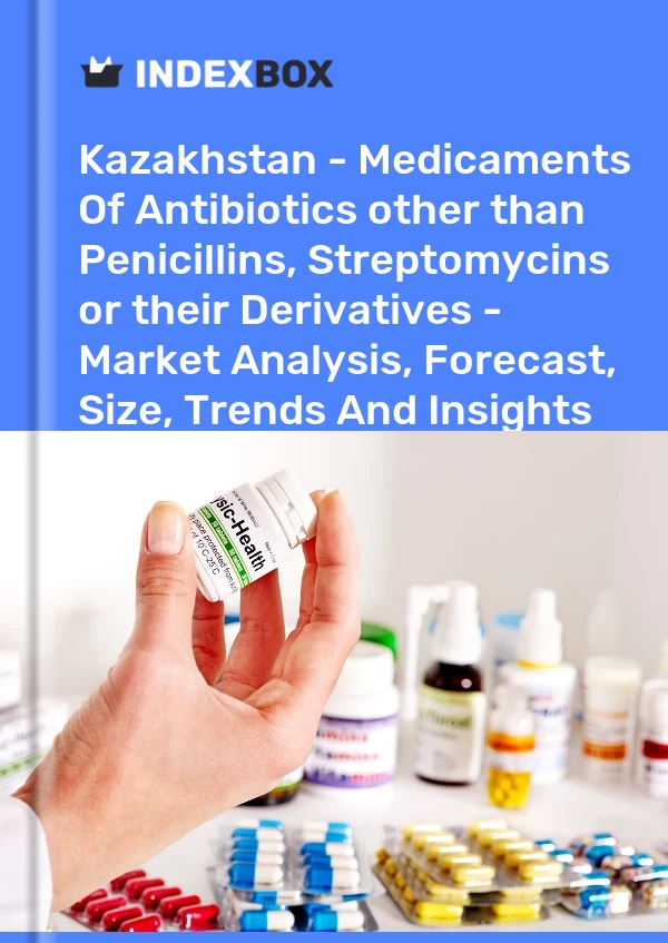 Kazakhstan - Medicaments Of Antibiotics other than Penicillins, Streptomycins or their Derivatives - Market Analysis, Forecast, Size, Trends And Insights