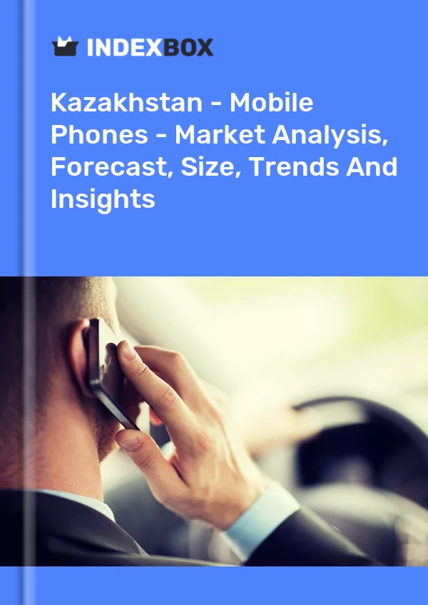 报告 哈萨克斯坦 - 手机 - 市场分析、预测、规模、趋势和见解 for 499$