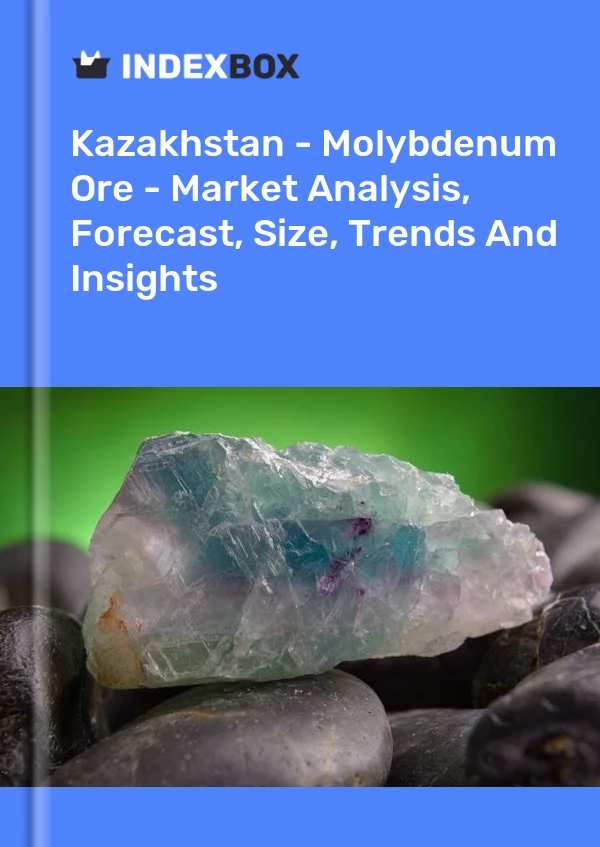 报告 哈萨克斯坦 - 钼矿石 - 市场分析、预测、规模、趋势和见解 for 499$