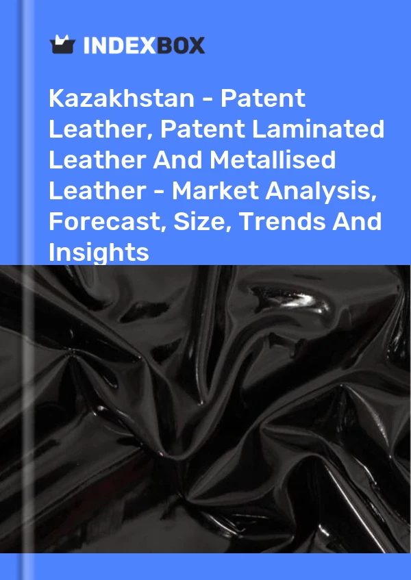 Report Kazakhstan - Patent Leather, Patent Laminated Leather and Metallised Leather - Market Analysis, Forecast, Size, Trends and Insights for 499$