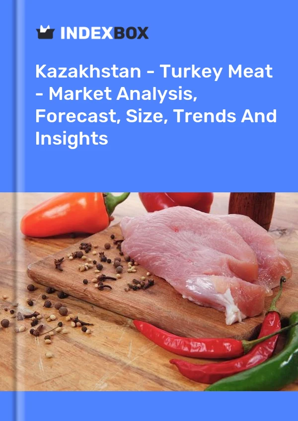报告 哈萨克斯坦 - 土耳其肉类 - 市场分析、预测、规模、趋势和见解 for 499$