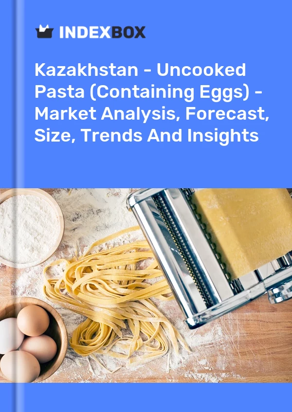 Kazakhstan - Uncooked Pasta (Containing Eggs) - Market Analysis, Forecast, Size, Trends And Insights