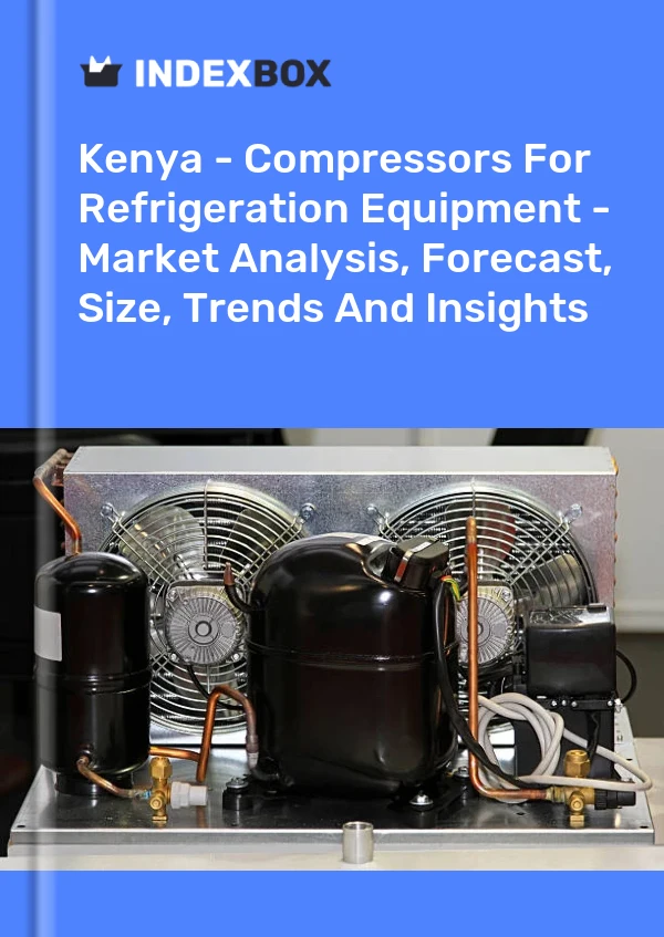 Report Kenya - Compressors for Refrigeration Equipment - Market Analysis, Forecast, Size, Trends and Insights for 499$