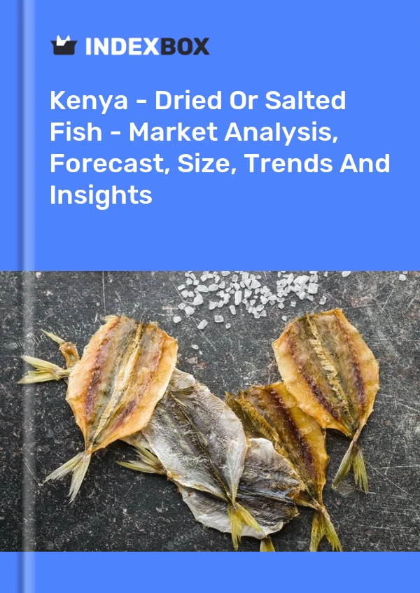 Kenya - Dried Or Salted Fish - Market Analysis, Forecast, Size, Trends And Insights