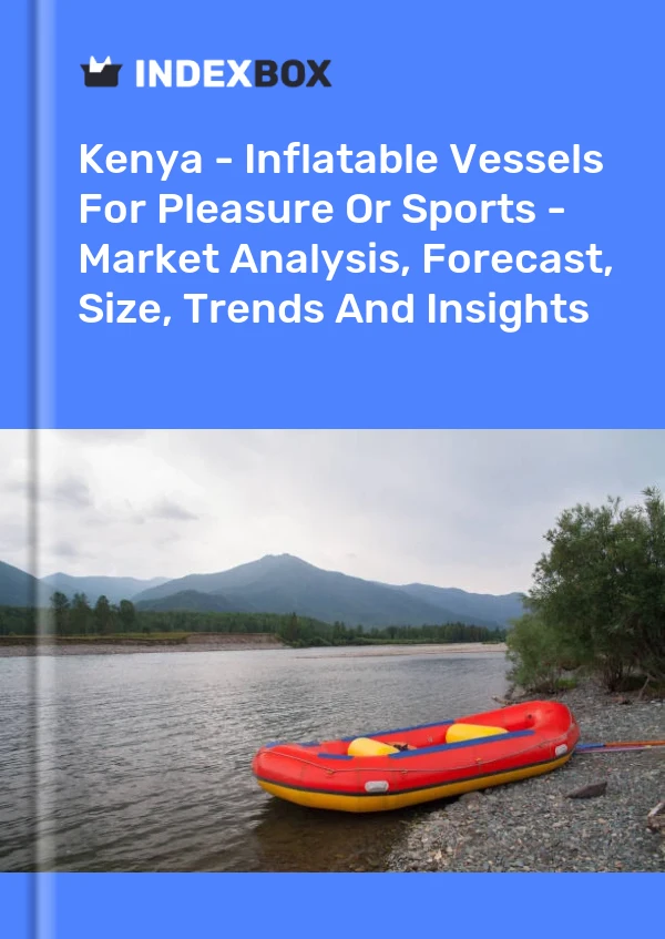 Kenya - Inflatable Vessels For Pleasure Or Sports - Market Analysis, Forecast, Size, Trends And Insights