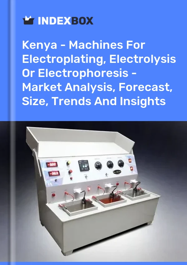Kenya - Machines For Electroplating, Electrolysis Or Electrophoresis - Market Analysis, Forecast, Size, Trends And Insights