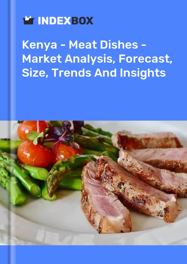 报告 肯尼亚 - 肉类菜肴 - 市场分析、预测、规模、趋势和见解 for 499$