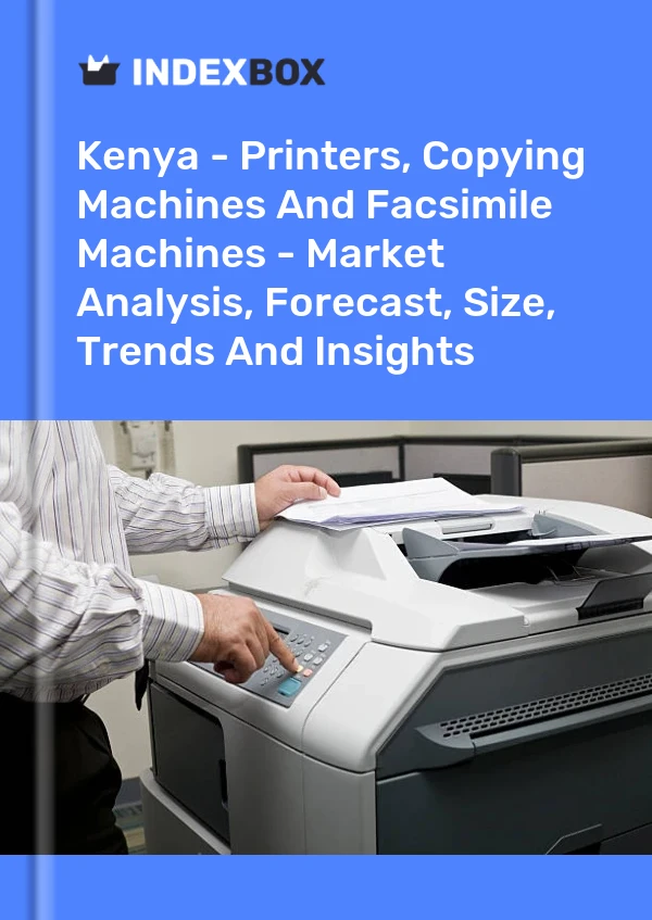 报告 肯尼亚 - 打印机、复印机和传真机 - 市场分析、预测、规模、趋势和见解 for 499$