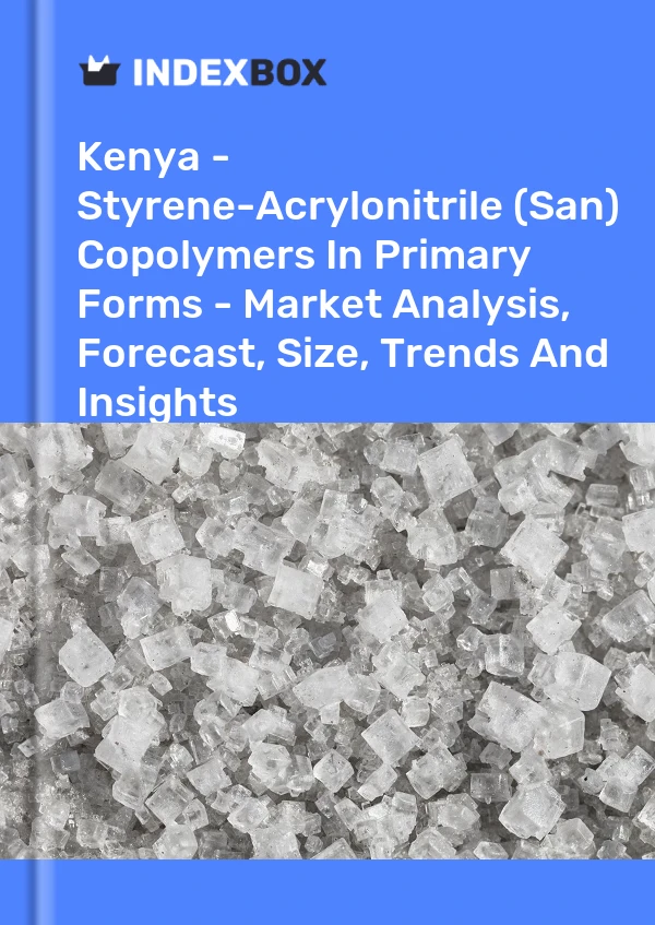 Kenya - Styrene-Acrylonitrile (San) Copolymers In Primary Forms - Market Analysis, Forecast, Size, Trends And Insights
