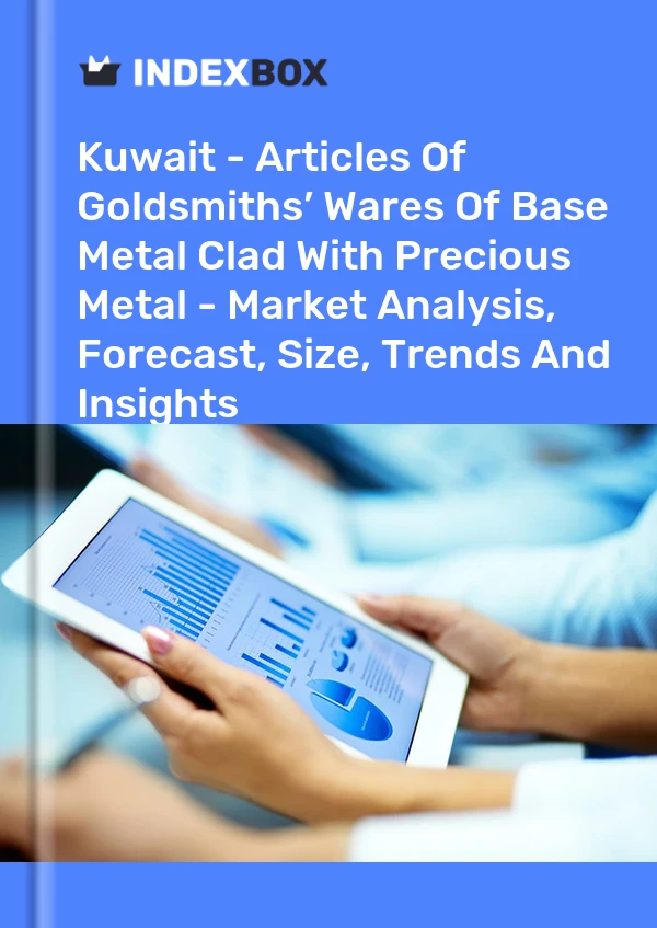Kuwait - Articles Of Goldsmiths’ Wares Of Base Metal Clad With Precious Metal - Market Analysis, Forecast, Size, Trends And Insights