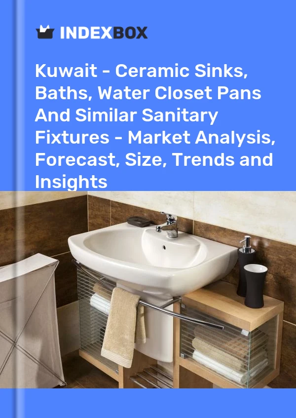 报告 科威特 - 陶瓷水槽、浴缸、抽水马桶和类似卫生洁具 - 市场分析、预测、规模、趋势和见解 for 499$