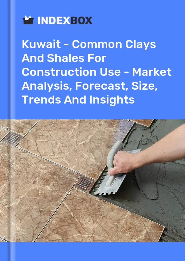 Report Kuwait - Common Clays and Shales for Construction Use - Market Analysis, Forecast, Size, Trends and Insights for 499$