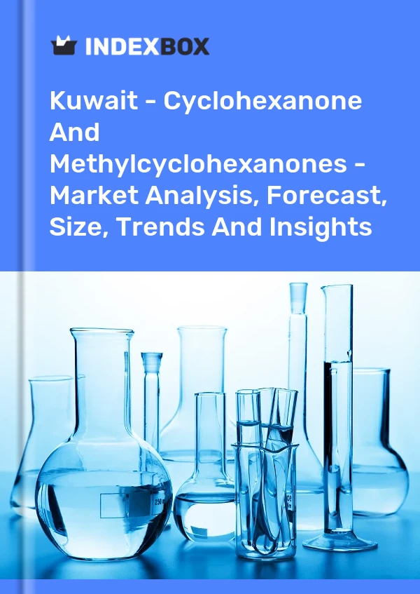 Report Kuwait - Cyclohexanone and Methylcyclohexanones - Market Analysis, Forecast, Size, Trends and Insights for 499$