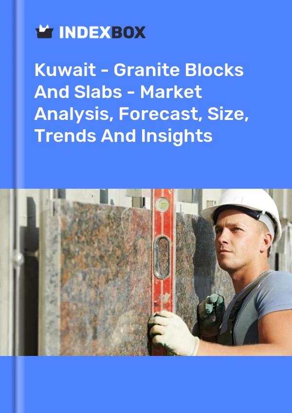 Report Kuwait - Granite Blocks and Slabs - Market Analysis, Forecast, Size, Trends and Insights for 499$