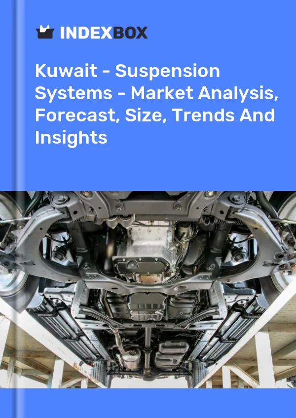 报告 科威特 - 悬架系统 - 市场分析、预测、规模、趋势和见解 for 499$