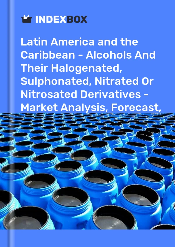 Report Latin America and the Caribbean - Alcohols and Their Halogenated, Sulphonated, Nitrated or Nitrosated Derivatives - Market Analysis, Forecast, Size, Trends and Insights for 499$