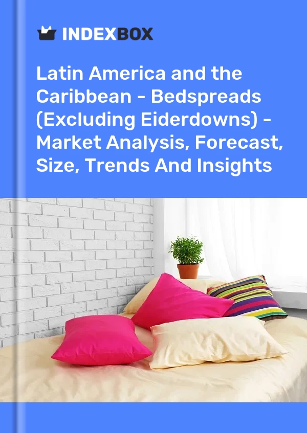 Report Latin America and the Caribbean - Bedspreads (Excluding Eiderdowns) - Market Analysis, Forecast, Size, Trends and Insights for 499$