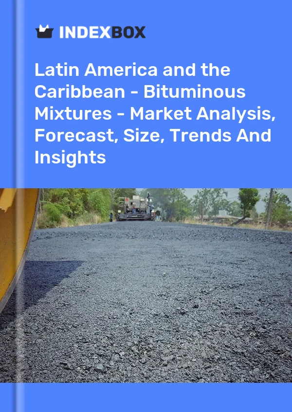 Report Latin America and the Caribbean - Bituminous Mixtures - Market Analysis, Forecast, Size, Trends and Insights for 499$