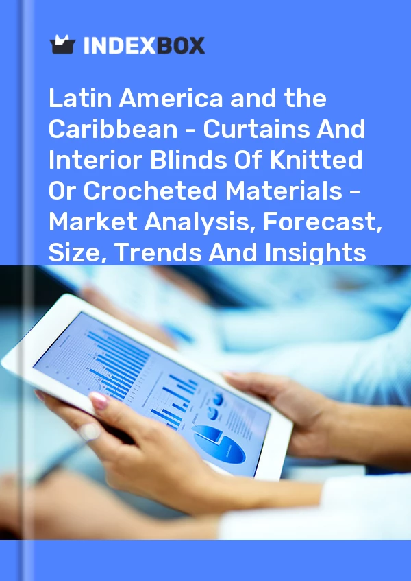 Report Latin America and the Caribbean - Curtains and Interior Blinds of Knitted or Crocheted Materials - Market Analysis, Forecast, Size, Trends and Insights for 499$