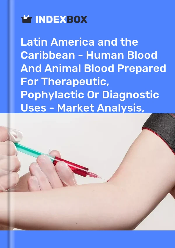 Report Latin America and the Caribbean - Human Blood and Animal Blood Prepared for Therapeutic, Pophylactic or Diagnostic Uses - Market Analysis, Forecast, Size, Trends and Insights for 499$