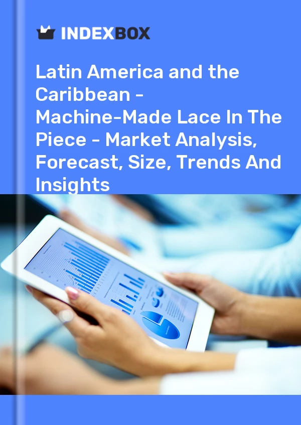 Report Latin America and the Caribbean - Machine-Made Lace in the Piece - Market Analysis, Forecast, Size, Trends and Insights for 499$