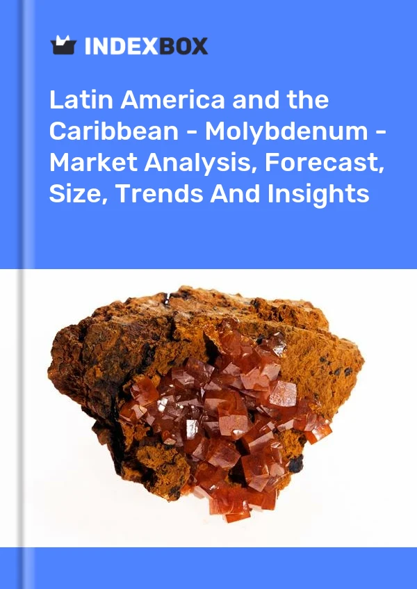 Report Latin America and the Caribbean - Molybdenum - Market Analysis, Forecast, Size, Trends and Insights for 499$