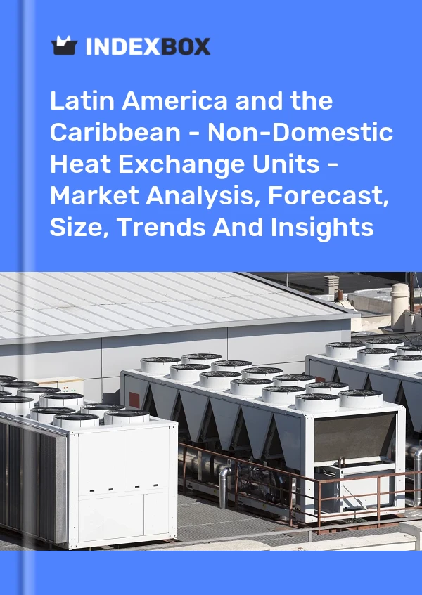 报告 拉丁美洲和加勒比地区 - 热交换装置 - 市场分析、预测、规模、趋势和见解 for 499$