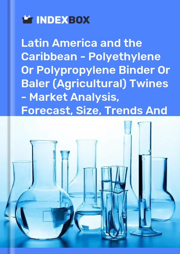 Report Latin America and the Caribbean - Polyethylene or Polypropylene Binder or Baler (Agricultural) Twines - Market Analysis, Forecast, Size, Trends and Insights for 499$