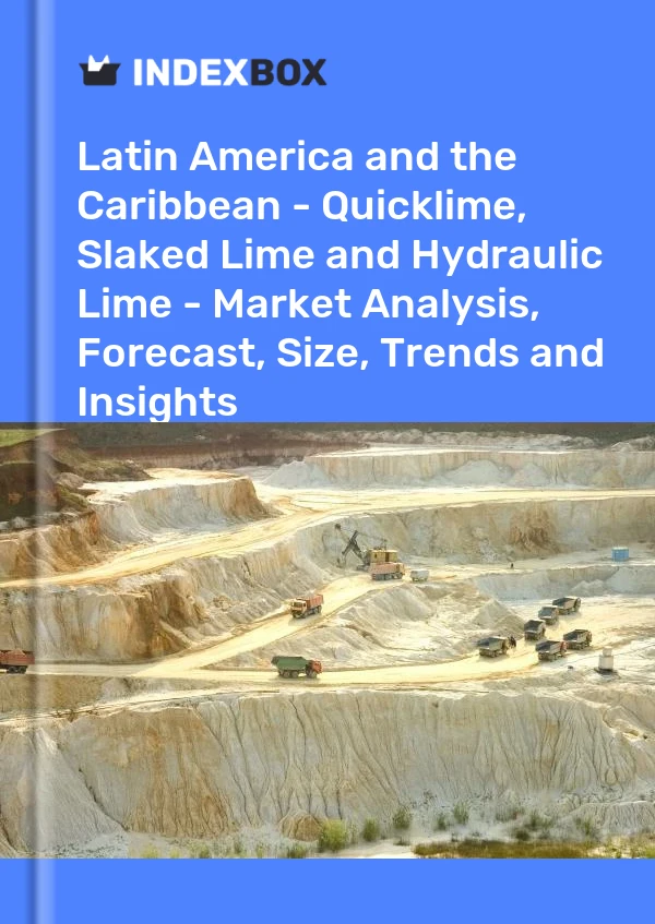 报告 拉丁美洲和加勒比地区 - 生石灰、熟石灰和水硬石灰 - 市场分析、预测、规模、趋势和见解 for 499$