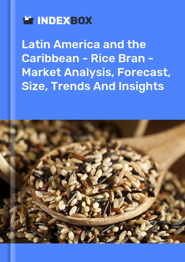 Report Latin America and the Caribbean - Rice Bran - Market Analysis, Forecast, Size, Trends and Insights for 499$