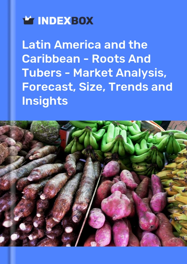 Report Latin America and the Caribbean - Roots and Tubers - Market Analysis, Forecast, Size, Trends and Insights for 499$