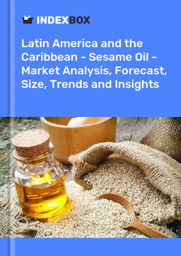 Report Latin America and the Caribbean - Sesame Oil - Market Analysis, Forecast, Size, Trends and Insights for 499$