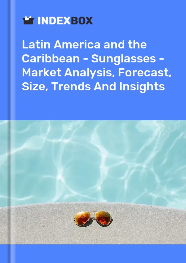 报告 拉丁美洲和加勒比地区 - 太阳镜 - 市场分析、预测、尺寸、趋势和见解 for 499$