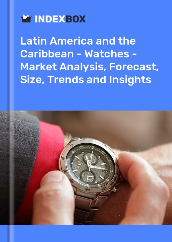 Report Latin America and the Caribbean - Watches - Market Analysis, Forecast, Size, Trends and Insights for 499$
