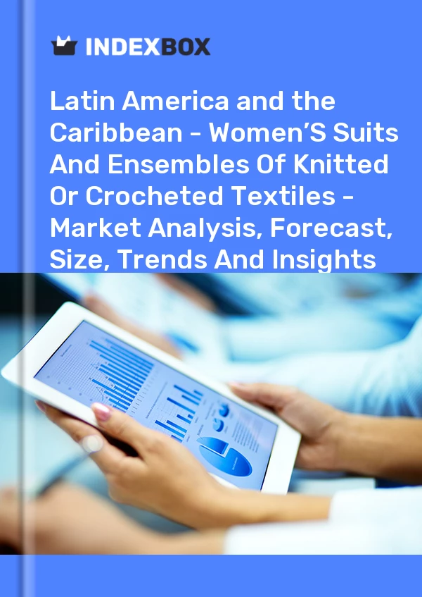 Report Latin America and the Caribbean - Women’S Suits and Ensembles of Knitted or Crocheted Textiles - Market Analysis, Forecast, Size, Trends and Insights for 499$