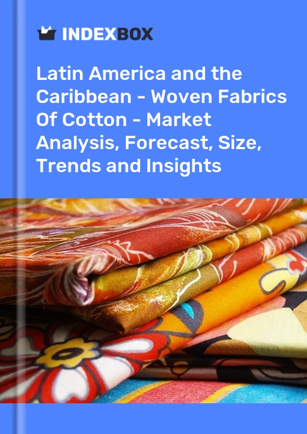 报告 拉丁美洲和加勒比地区 - 棉织物 - 市场分析、预测、规模、趋势和见解 for 499$